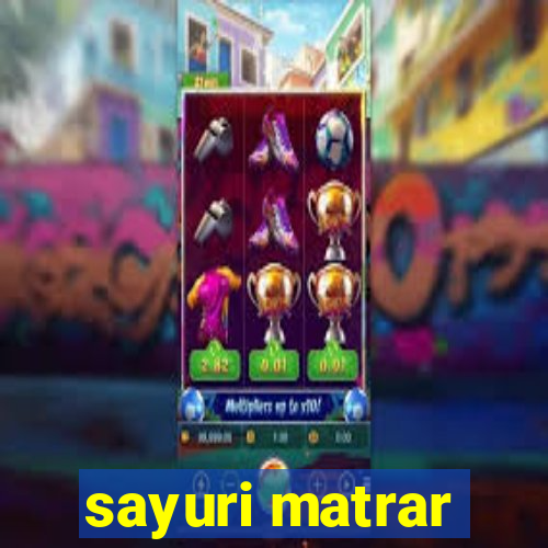 sayuri matrar